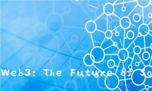 Exploring Web3: The Future of Social Media