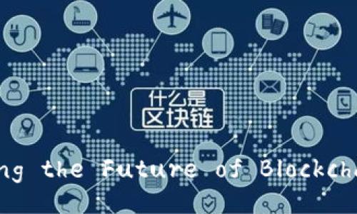 Web3: Exploring the Future of Blockchain Technology